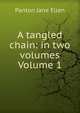 A tangled chain: in two volumes Volume 1, Panton Jane Ellen 