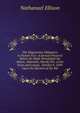 The Magistrates Obligation to Punish Vice: A Sermon Preach'd Before the Right Worshipful the Mayor, Aldermen, Sheriff, EtC. of the Town and County . October 8. 1699. Upon the Election of the Ma, Nathanael Ellison 