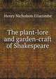The plant-lore and garden-craft of Shakespeare, Henry Nicholson Ellacombe 