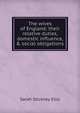 The wives of England: their relative duties, domestic influence, & social obligations, Ellis Sarah Stickney 