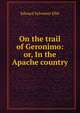 On the trail of Geronimo: or, In the Apache country, Edward Sylvester Ellis 