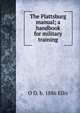 The Plattsburg manual; a handbook for military training, O O. b. 1886 Ellis 