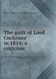 The guilt of Lord Cochrane in 1814; a criticism, Edward Downes Law Ellenborough 