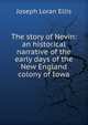 The story of Nevin: an historical narrative of the early days of the New England colony of Iowa, Joseph Loran Ellis 