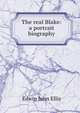 The real Blake: a portrait biography, Edwin John Ellis 
