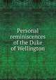 Personal reminiscences of the Duke of Wellington, 