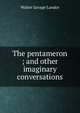 The pentameron ; and other imaginary conversations, Walter Savage Landor 