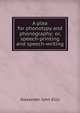 A plea for phonotypy and phonography: or, speech-printing and speech-writing, Alexander John Ellis 
