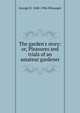 The garden's story: or, Pleasures and trials of an amateur gardener, George H. 1848-1906 Ellwanger 