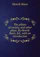 The pillars of society, and other plays. By Henrik Ibsen. Ed., with an introduction, Henrik Ibsen 