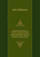 The principles and practice of medicine; founded on the most extensive experience in public hospitals and private practice; and developed in a course . delivered at University College, London, John Elliotson 