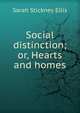 Social distinction; or, Hearts and homes, Ellis Sarah Stickney 