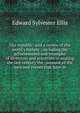Our republic: and a review of the world's history : including the achievements and triumphs of inventors and scientists in making the last century the . account of the men and events that have m, Edward Sylvester Ellis 
