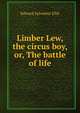 Limber Lew, the circus boy, or, The battle of life, Edward Sylvester Ellis 