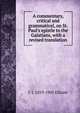A commentary, critical and grammatical, on St. Paul's epistle to the Galatians, with a revised translation, C J. 1819-1905 Ellicott 