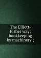 The Elliott-Fisher way; bookkeeping by machinery ;, 