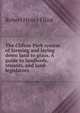 The Clifton Park system of farming and laying down land to grass. A guide to landlords, tenants, and land-legislators, Robert Henry Elliot 