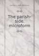 The parish-side. microform, Samuel H. 1809-1869 Elliot 