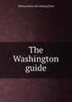 The Washington guide, William [from old catalog] Elliot 