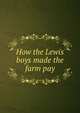 How the Lewis boys made the farm pay, 