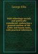 Irish ethnology socialy and politically considered: embracing a general outline of the Celtic and Saxon races, with practical inferences, George Ellis 