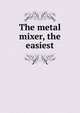 The metal mixer, the easiest, 