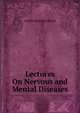 Lectures On Nervous and Mental Diseases, Charles Sinclaire Elliott 