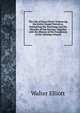 The Life of Jesus Christ: Embracing the Entire Gospel Narrative, Embodying the Teachings and the Miracles of Our Saviour, Together with the History of His Foundation of the Christian Church, Walter Elliott 