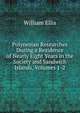Polynesian Researches During a Residence of Nearly Eight Years in the Society and Sandwich Islands, Volumes 1-2, Ellis William 