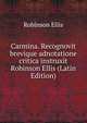 Carmina. Recognovit brevique adnotatione critica instruxit Robinson Ellis (Latin Edition), Robinson Ellis 