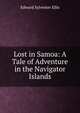 Lost in Samoa: A Tale of Adventure in the Navigator Islands, Edward Sylvester Ellis 