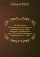 The Workmen's Compensation Acts: Being an Annotated Study of the Workmen's Compensation Act, 1897, and the Workmen's Compensation Act, 1900, Adshead Elliott 