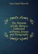 The Wayside of Life: Being a Collection of Poems, Essays and Paragraphs, Laura Smith Ellsworth 