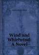 Wind and Whirlwind: A Novel, Charles Wyllys Elliott 