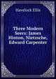 Three Modern Seers: James Hinton, Nietzsche, Edward Carpenter, Ellis Havelock 