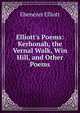 Elliott's Poems: Kerhonah, the Vernal Walk, Win Hill, and Other Poems, Ebenezer Elliott 