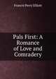 Pals First: A Romance of Love and Comradery, Francis Perry Elliott 