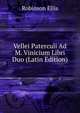 Vellei Paterculi Ad M. Vinicium Libri Duo (Latin Edition), Robinson Ellis 