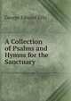 A Collection of Psalms and Hymns for the Sanctuary, Ellis George Edward 