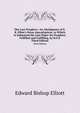 The Last Prophecy: An Abridgment of E.B. Elliot`s Hor Apocalyptic, to Which Is Subjoined His Last Paper On Prophecy Fulfilled and Fulfilling, by H.E.E.. Third Edition, Edward Bishop Elliott 