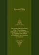 The Prose Workd of Mrs. Ellis: The Women of England. the Daughters of England. the Wives of England. the Mothers of England, Sarah Ellis 