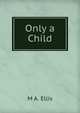 Only a Child, M A. Ellis 