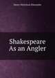 Shakespeare As an Angler, Henry Nicholson Ellacombe 