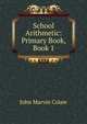 School Arithmetic: Primary Book, Book 1, John Marvin Colaw 