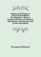 Organs and Tuning: A Practical Handbook for Organists : Being a Treatise On the Construction, Mechanism, Tuning and Care of the Instrument, Thomas Elliston 