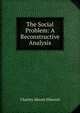 The Social Problem: A Reconstructive Analysis, Charles Abram Ellwood 