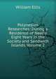 Polynesian Researches: During a Residence of Nearly Eight Years in the Society and Sandwich Islands, Volume 2, Ellis William 