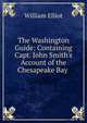 The Washington Guide: Containing Capt. John Smith's Account of the Chesapeake Bay ., William Elliot 