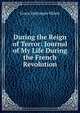 During the Reign of Terror: Journal of My Life During the French Revolution, Grace Dalrymple Elliott 