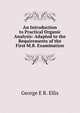 An Introduction to Practical Organic Analysis: Adapted to the Requirements of the First M.B. Examination, George E R. Ellis 